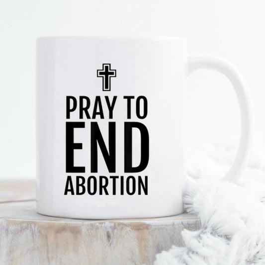 Pray To End Abortion Mug - Christian Coffee Mugs - Bible Verse Mugs - Scripture Mugs - Religious Faith Gift - Gift For Christian - Ciaocustom