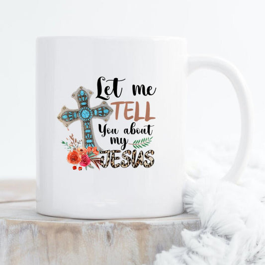 Let Me Tell You About My Jesus Mug - Christian Coffee Mugs - Bible Verse Mugs - Scripture Mugs - Religious Faith Gift - Gift For Christian - Ciaocustom