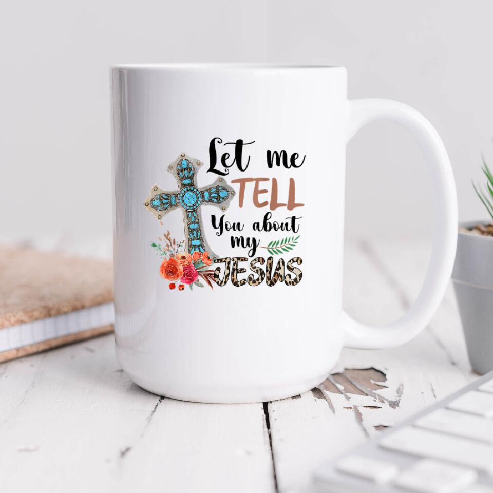 Let Me Tell You About My Jesus Mug - Christian Coffee Mugs - Bible Verse Mugs - Scripture Mugs - Religious Faith Gift - Gift For Christian - Ciaocustom