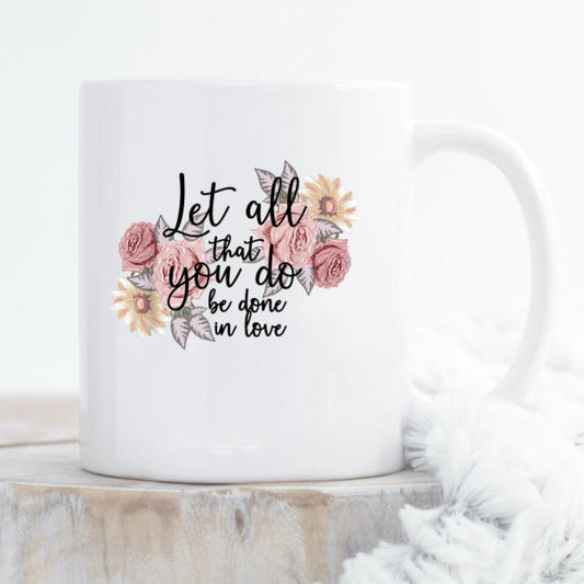 Let All That You Do Be Done In Love Mug - Christian Coffee Mugs - Bible Verse Mugs - Scripture Mugs - Religious Faith Gift - Gift For Christian - Ciaocustom