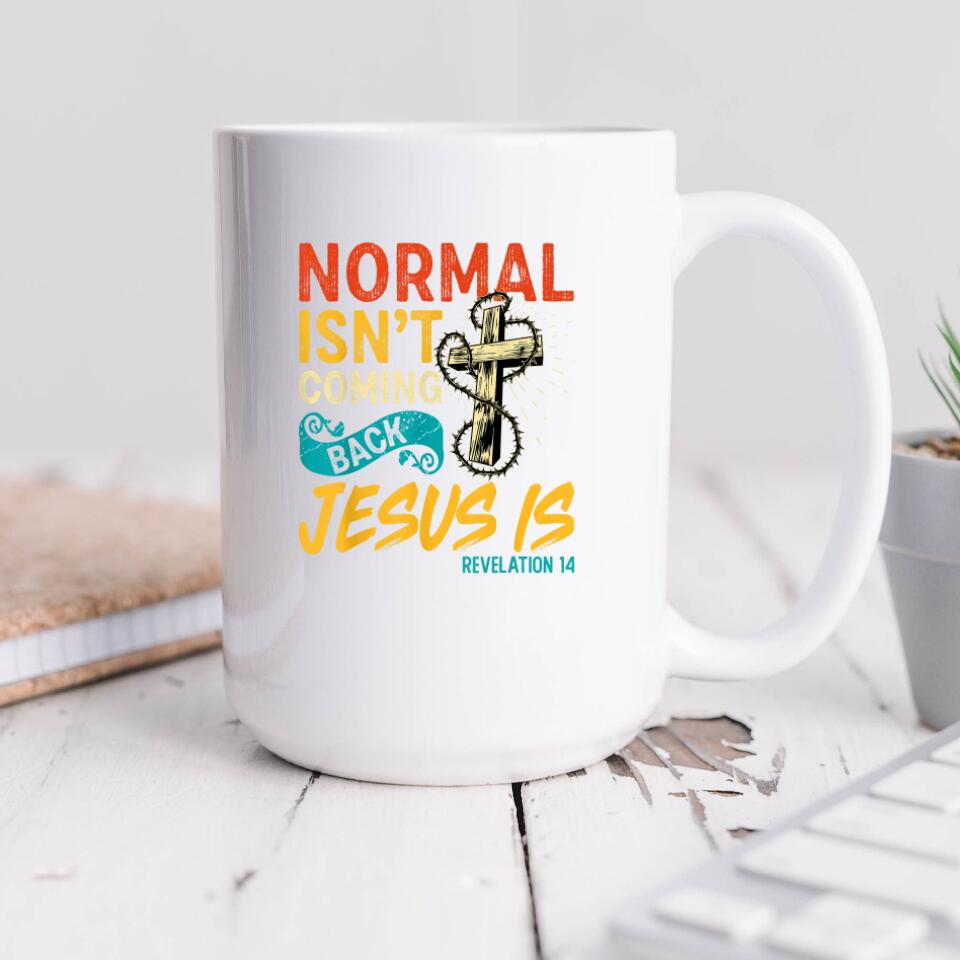 Normal Isn't Coming Back Jesus Is Revelation 14 Mug - Christian Coffee Mugs - Scripture Mugs - Religious Faith Gift - Gift For Christian - Ciaocustom