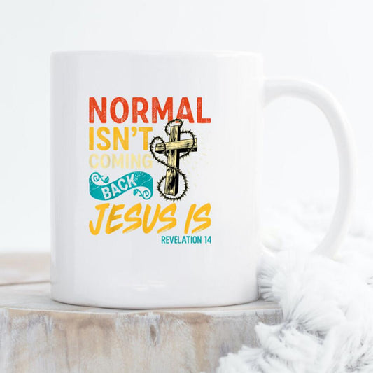 Normal Isn't Coming Back Jesus Is Revelation 14 Mug - Christian Coffee Mugs - Scripture Mugs - Religious Faith Gift - Gift For Christian - Ciaocustom