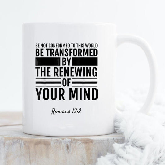 Be Not Conformed To This World Be Transformed By The Renewing Of Your Mind Mug - Christian Coffee Mugs - Bible Verse Mugs - Ciaocustom