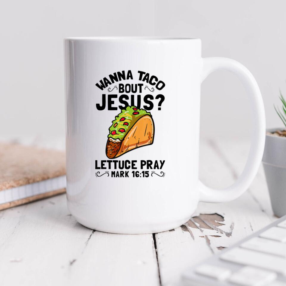 Wanna Taco About Jesus Mug - Christian Coffee Mugs - Bible Verse Mugs - Scripture Mugs - Religious Faith Gift - Gift For Christian - Ciaocustom