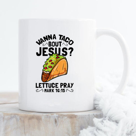 Wanna Taco About Jesus Mug - Christian Coffee Mugs - Bible Verse Mugs - Scripture Mugs - Religious Faith Gift - Gift For Christian - Ciaocustom