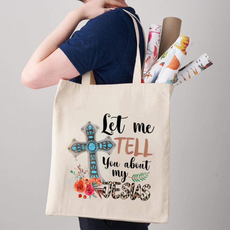 Let Me Tell You About My Jesus Canvas Tote Bags - Christian Tote Bags - Printed Canvas Tote Bags - Religious Tote Bags - Gift For Christian - Ciaocustom