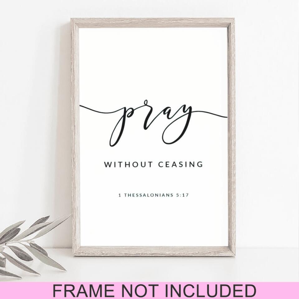 Pray Without Ceasing - Thessalonians 5:17 - Christian Wall Art Prints - Bible Verse Wall Art - Best Prints For Home - Ciaocustom