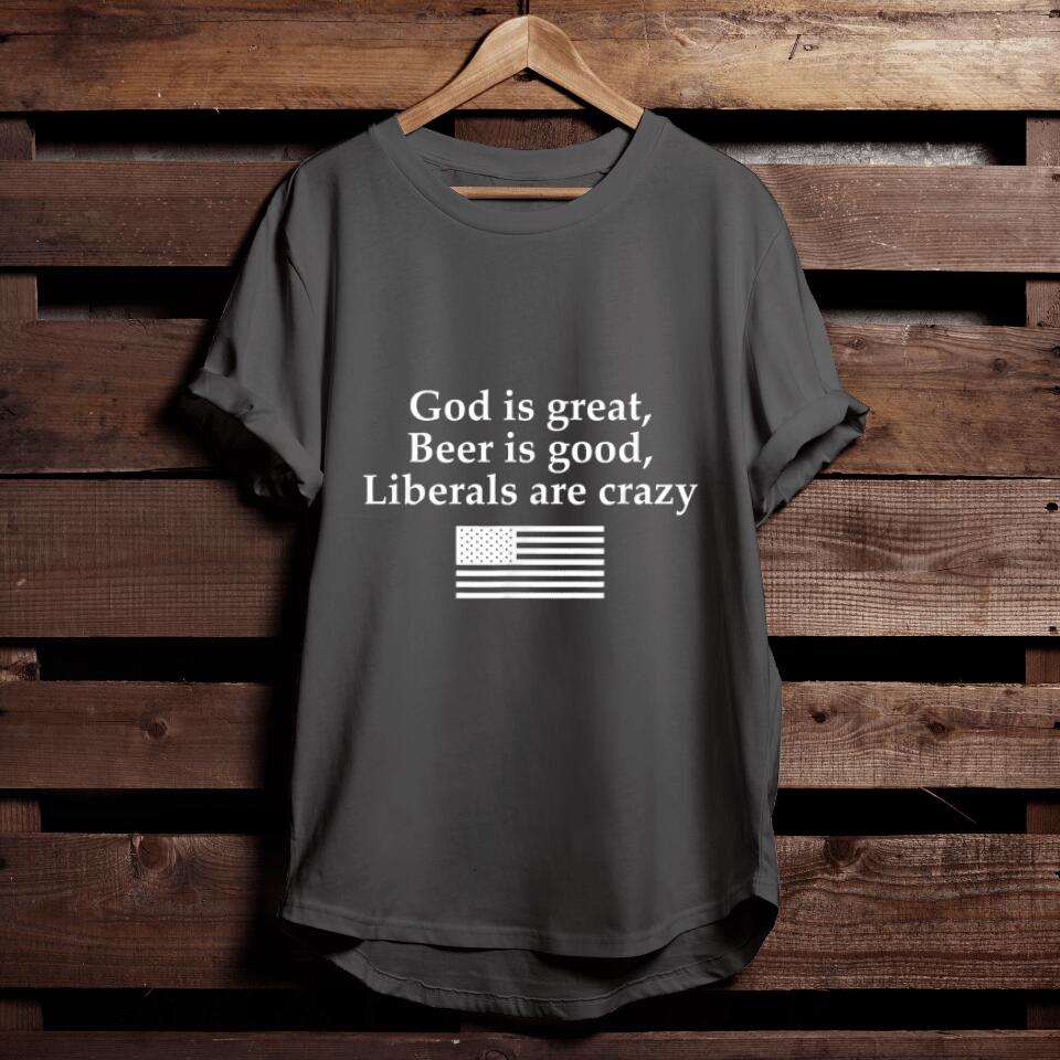 God Is Great, Beer Is Good, Liberals Are Crazy Bible Verse T-Shirts Gift For Christian