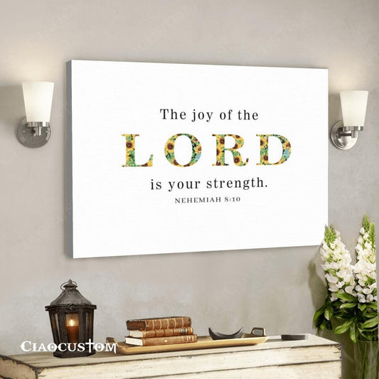 The Joy Of The Lord - Jesus Canvas Wall Art - Bible Verse Canvas - Christian Canvas Wall Art - Ciaocustom