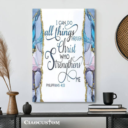 I Can Do All Thing Through Christ Who Strengthens Me 4:13 Canvas Wall Art - Christian Canvas Prints - Faith Canvas - Bible Verse Canvas - Ciaocustom