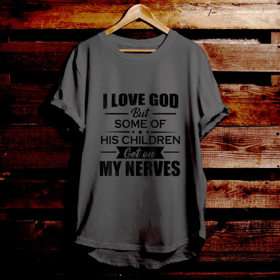 I Love God But Some Of His Children Get On My Nerves - Funny Christian Shirts - Christian Gift - For Men & Women - Ciaocustom