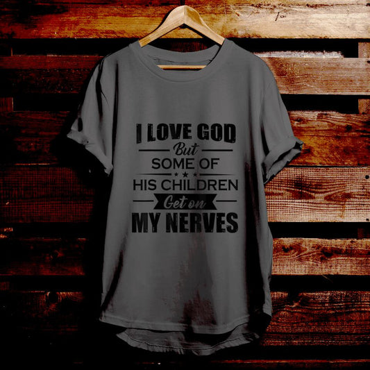 I Love God But Some Of His Children Get On My Nerves - Funny Christian Shirts - Christian Gift - For Men & Women - Ciaocustom