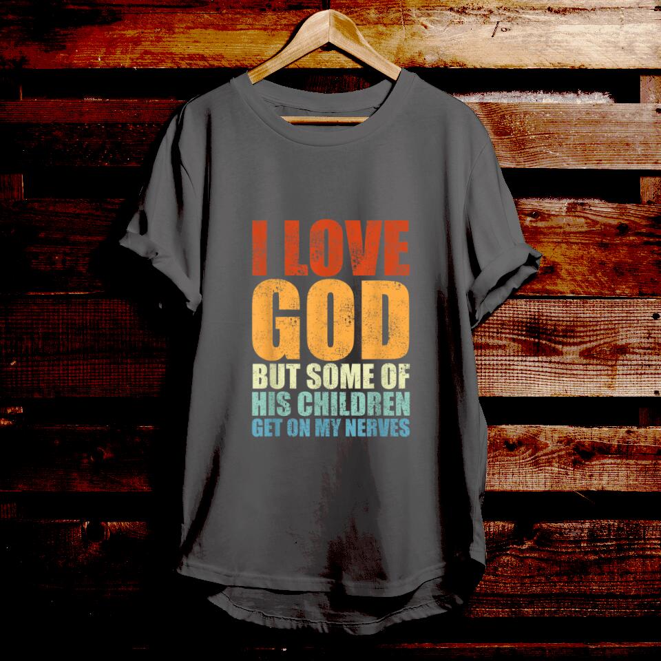 I Love God But Some Of His Children Get On My Nerves - Bible Verse T Shirts - Christian Gift - For Men & Women - Ciaocustom