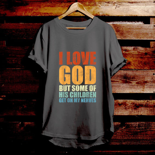 I Love God But Some Of His Children Get On My Nerves - Bible Verse T Shirts - Christian Gift - For Men & Women - Ciaocustom