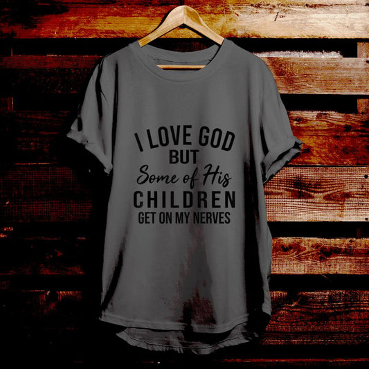 I Love God But Some Of His Children Get On My Nerves - Bible Verse T Shirts - Christian Gift - For Men & Women - Ciaocustom