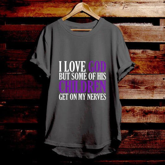 I Love God But Some Of His Children Get On My Nerves - Funny Christian Shirts - Christian Gift - For Men & Women - Ciaocustom