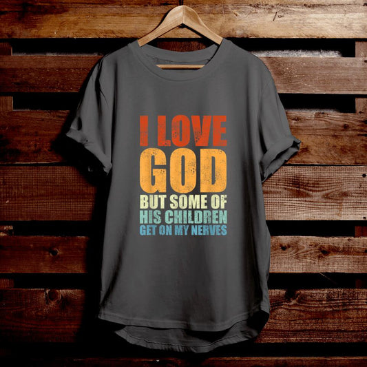 I Love God But Some Of His Children - Bible Verse T Shirts - Religious T Shirts - Religious Shirts - Ciaocustom