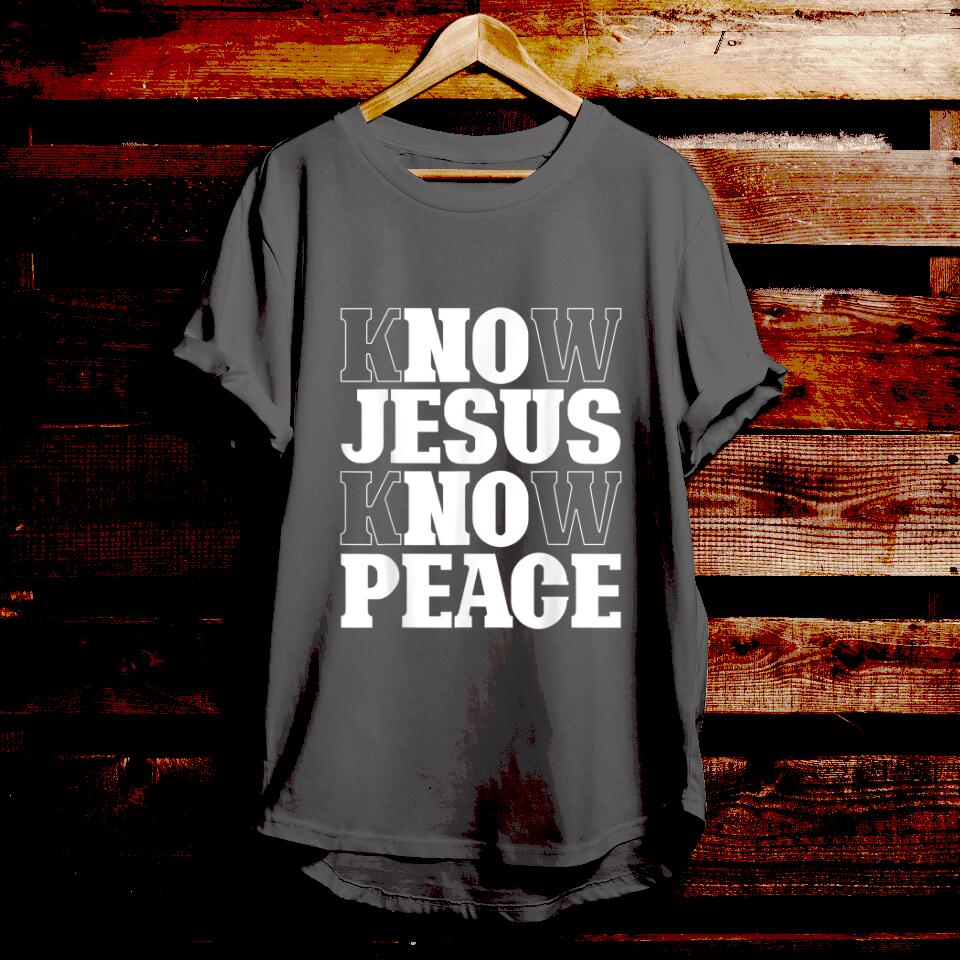 Know Jesus Know Peace - Bible Verse T Shirts - Christian Tees - Christian Graphic Tees - Religious Shirts - Ciaocustom
