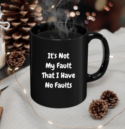 It's Not My Fault That I Have No Faults- Bible Verse Mugs - Scripture Mugs - Religious Faith Gift - Gift For Christian - Ciaocustom