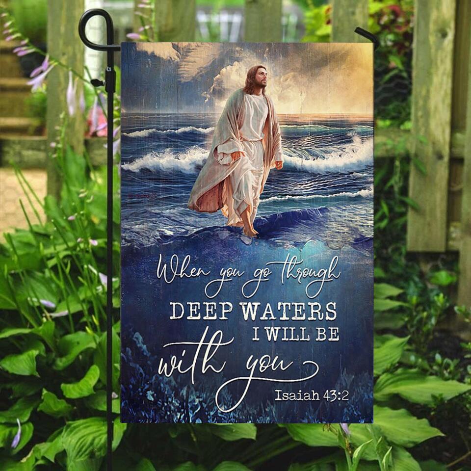 When You Go Through Deep Waters - Garden Flag