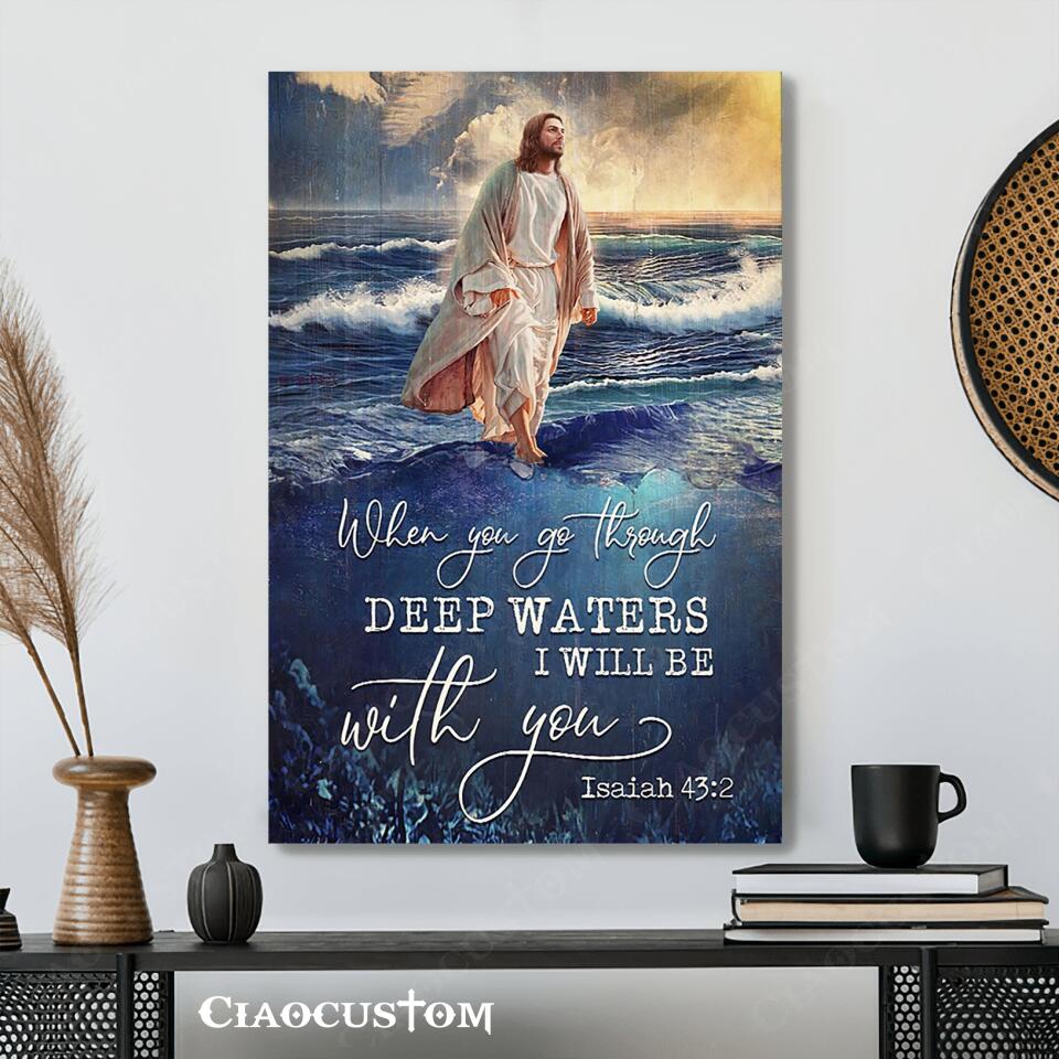 When You Go Through Deep Waters - Jesus Canvas Wall Art - Bible Verse Canvas - Christian Canvas Wall Art