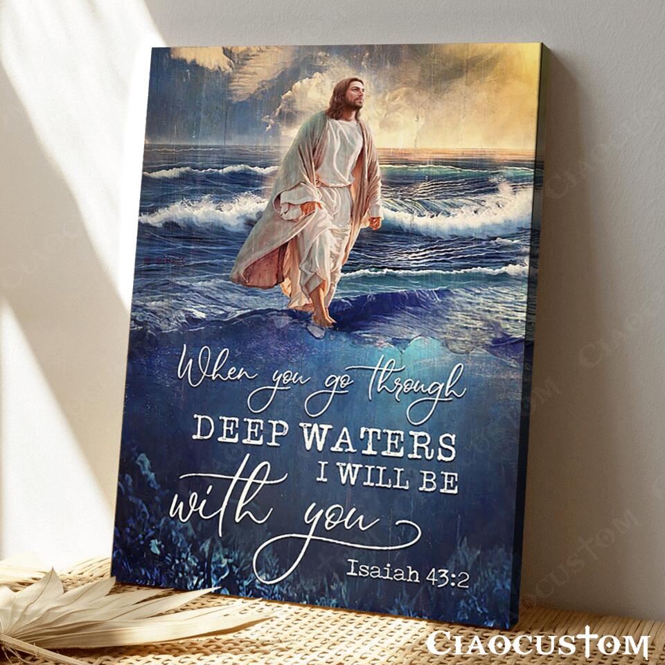 When You Go Through Deep Waters - Jesus Canvas Wall Art - Bible Verse Canvas - Christian Canvas Wall Art