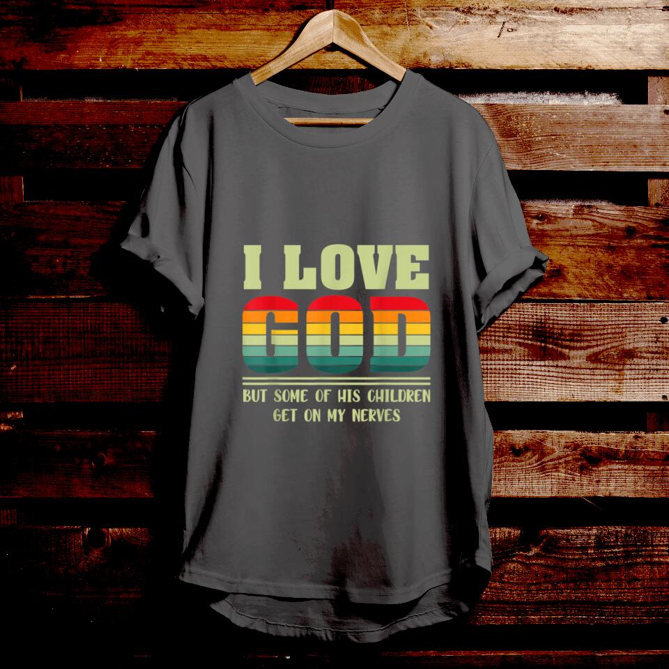 I Love God But Some Of His Children Get On My Nerves - Funny Christian Shirts - Christian Gift - For Men & Women - Ciaocustom