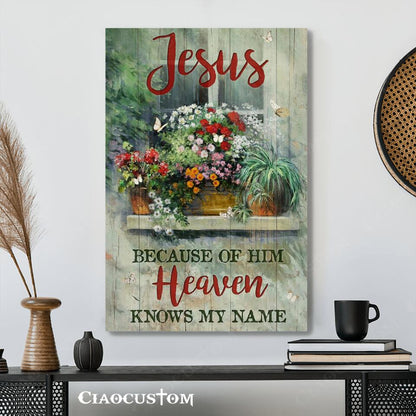 Jesus Becaude Of Him Heaven Knows My Name - Jesus Canvas Wall Art - Bible Verse Canvas - Christian Canvas Wall Art - Ciaocustom