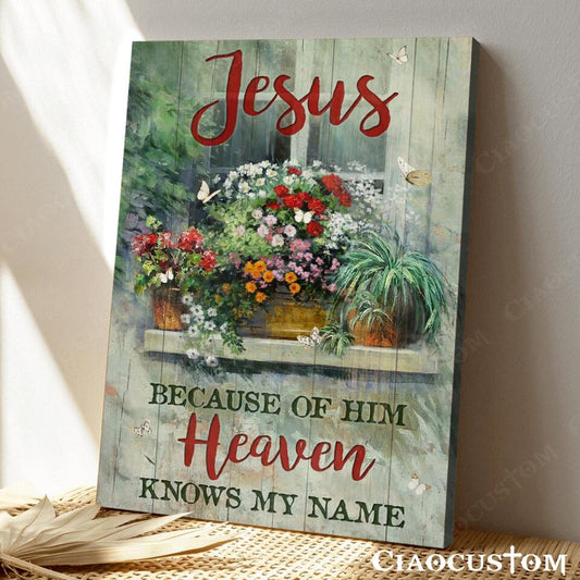 Jesus Becaude Of Him Heaven Knows My Name - Jesus Canvas Wall Art - Bible Verse Canvas - Christian Canvas Wall Art - Ciaocustom