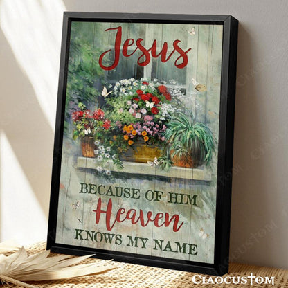 Jesus Becaude Of Him Heaven Knows My Name - Jesus Canvas Wall Art - Bible Verse Canvas - Christian Canvas Wall Art - Ciaocustom