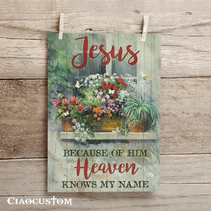 Jesus Becaude Of Him Heaven Knows My Name - Jesus Canvas Wall Art - Bible Verse Canvas - Christian Canvas Wall Art - Ciaocustom