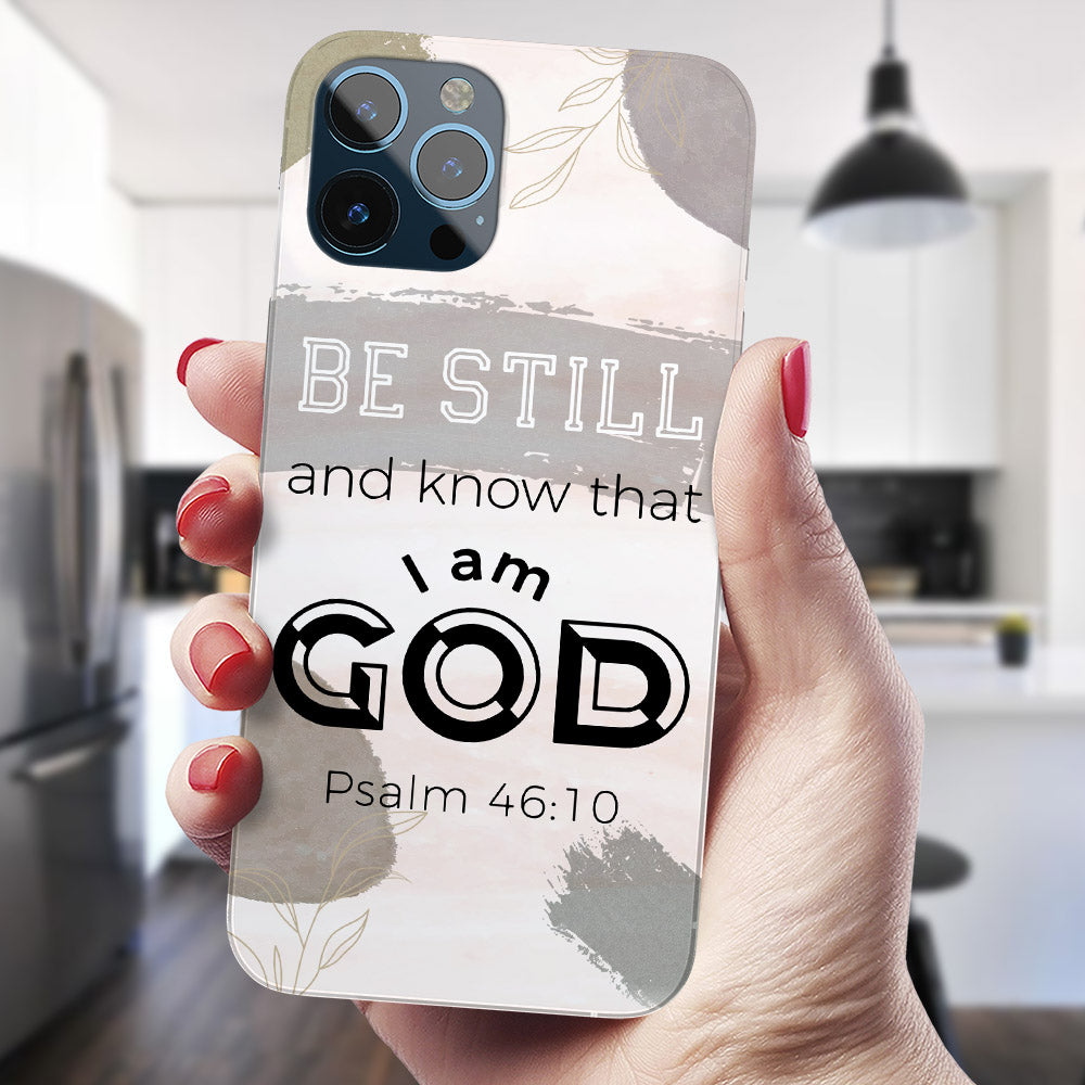 Be Still And Know That I Am God - Christian Phone Case - Religious Phone Case - Bible Verse Phone Case - Ciaocustom