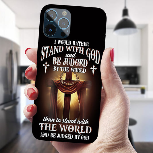 I Would Rather Stand With God - Cross - Christian Phone Case - Religious Phone Case - Bible Verse Phone Case - Ciaocustom