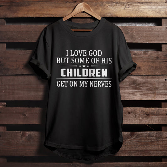 Religious Shirts - Gift For Christian - I Love God But Some Of His Childen Get On My Nerves