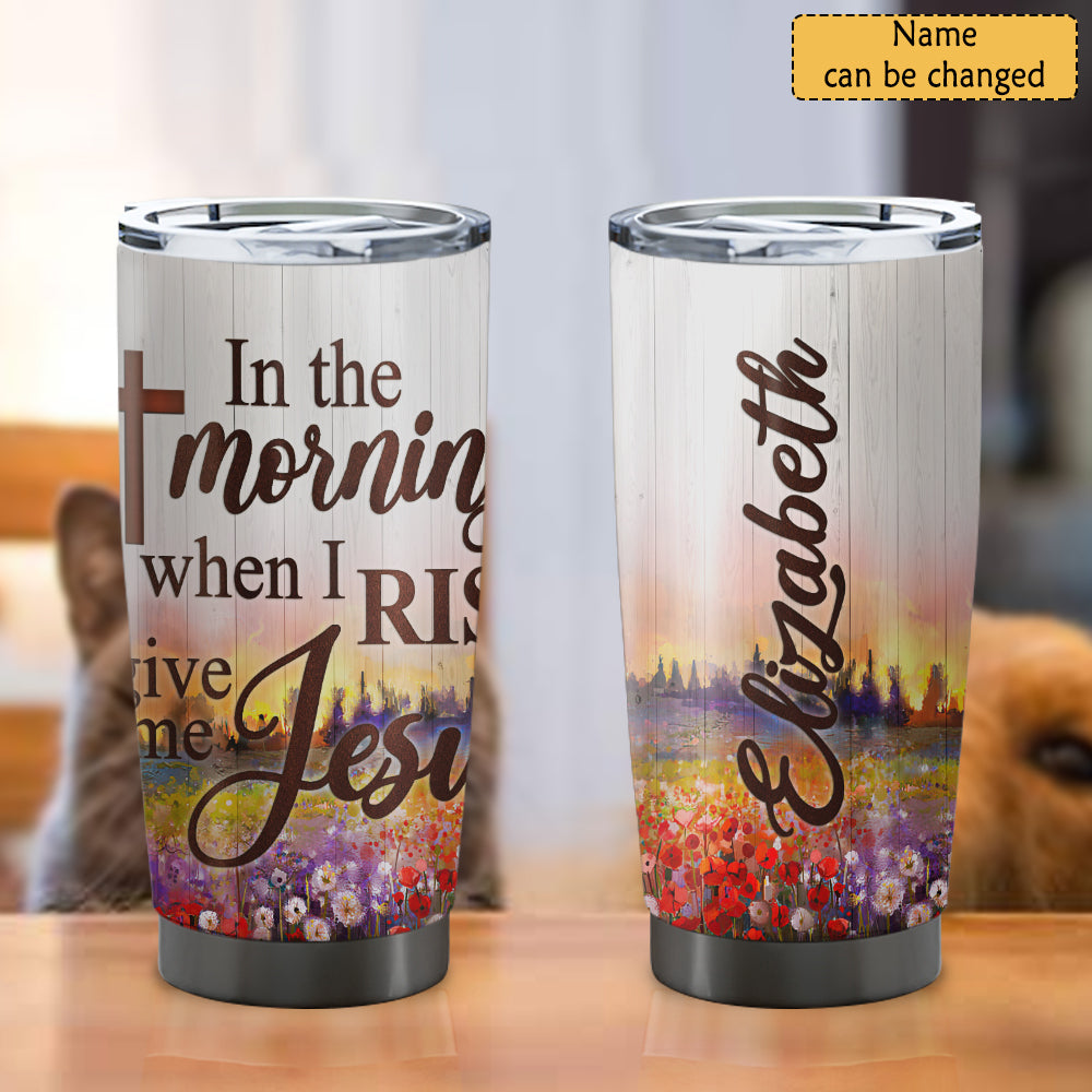 In The Morning When I Rise - Personalized Tumbler - Stainless Steel Tumbler - 20oz Vagabond Tumbler - Tumbler For Cold Drinks - Ciaocustom