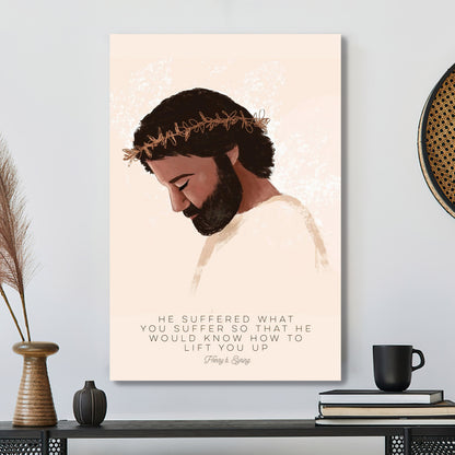 He Suffered What You Suffer So That - Jesus Canvas Poster - Christian Canvas Prints - Faith Canvas - Gift For Christian - Ciaocustom