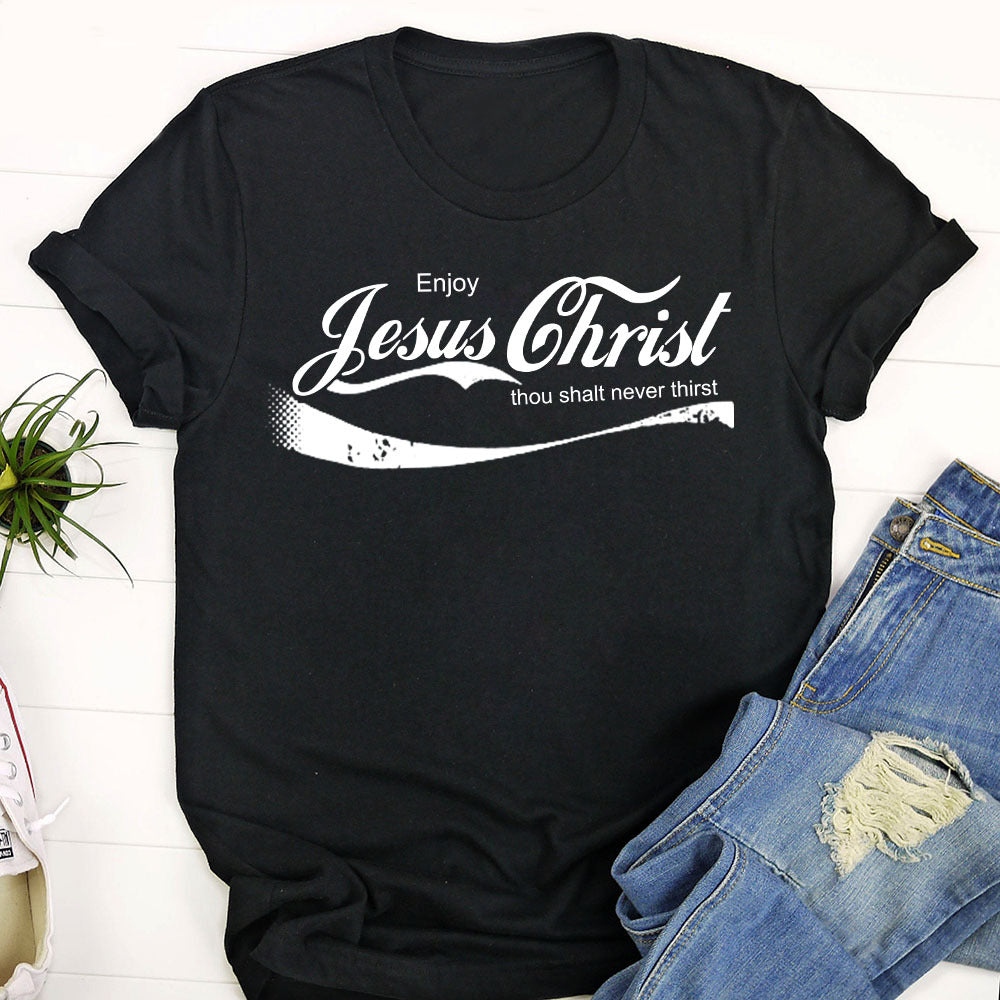 Enjoy Jesus Christ Thou Salt Never Thirst T-Shirt - Religious Shirts For Women / Man - Ciaocustom