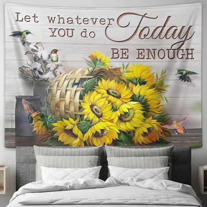 Sunflower Tapestry - Let Whatever You Do Today Be Enough Tapestry - Religious Tapestry - Christian Wall Tapestry - Gift For Christian - Ciaocustom