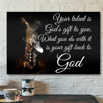 Bible Verse Canvas - Wall Art - Beautiful Art Saxophone Your Talent Is God’s Gift To You Canvas Poster - Ciaocustom