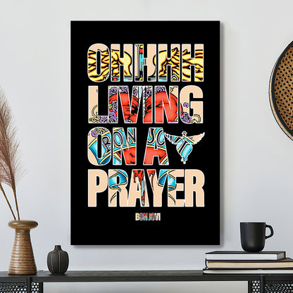 Christian Canvas Art - Scripture Wall Decor - Jesus Poster - Living On A Prayer Canvas Poster - Ciaocustom
