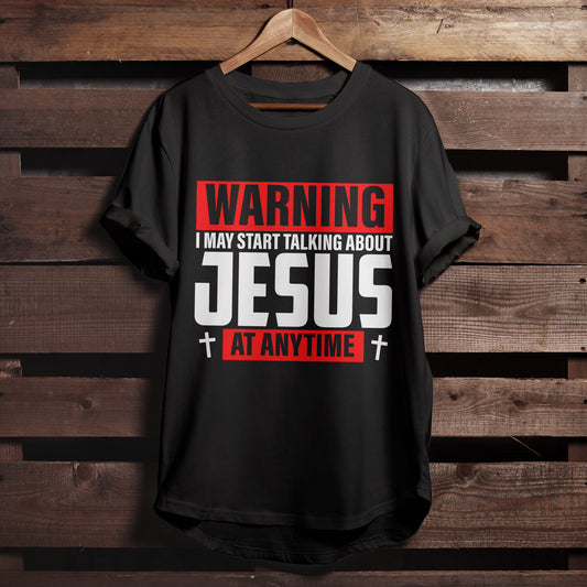 Religious Shirts - Gift For Christian - Warning I May Start Talking About Jesus At Anytime