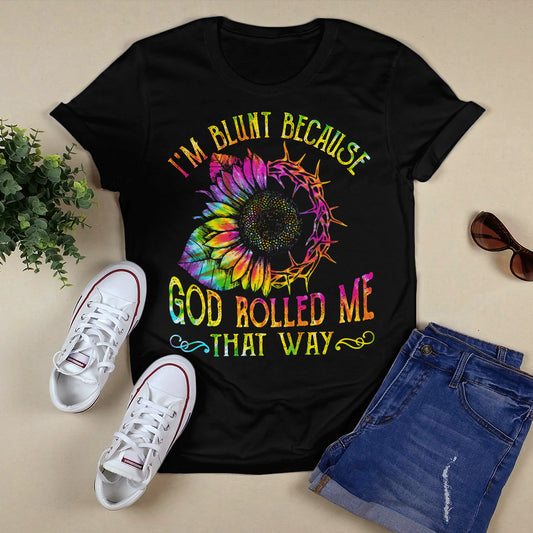 Chrysanthemum - I'm Blunt Because God Rolled Me That Way T-shirt - Jesus T-Shirt - Christian Shirts For Men & Women - Ciaocustom