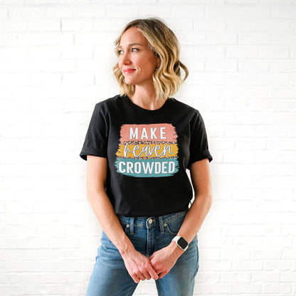 Make Heaven Crowded Brush Block Tee Shirts For Women - Christian Shirts for Women - Religious Tee Shirts