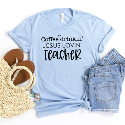 Coffee Drinkin Jesus Lovin Teacher Tee Shirts For Women - Christian Shirts for Women - Religious Tee Shirts