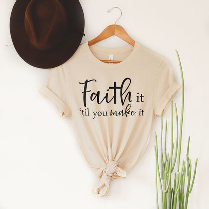 Faith It Til You Make It Tee Shirts For Women - Christian Shirts for Women - Religious Tee Shirts