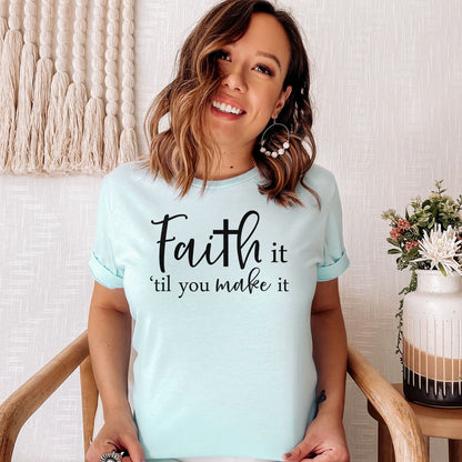 Faith It Til You Make It Tee Shirts For Women - Christian Shirts for Women - Religious Tee Shirts