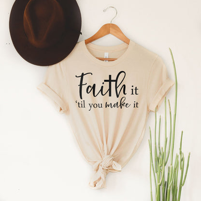 Faith It Til You Make It Tee Shirts For Women - Christian Shirts for Women - Religious Tee Shirts