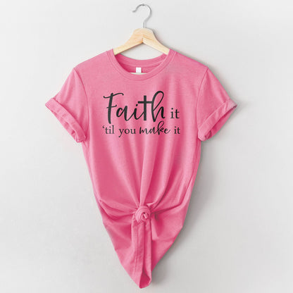 Faith It Til You Make It Tee Shirts For Women - Christian Shirts for Women - Religious Tee Shirts