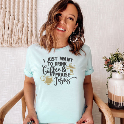 Drink Coffee & Praise Jesus Tee Shirts For Women - Christian Shirts for Women - Religious Tee Shirts