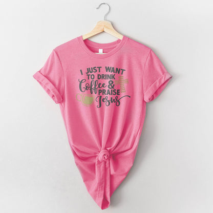 Drink Coffee & Praise Jesus Tee Shirts For Women - Christian Shirts for Women - Religious Tee Shirts